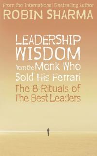 Leadership Wisdom from the Monk Who Sold His Ferrari