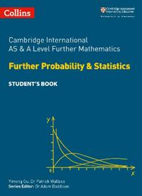 Cambridge International AS & A Level Further Mathematics Further Probability and Statistics Student’s Book