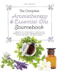 The Complete Aromatherapy & Essential Oils Sourcebook - New 2018 Edition