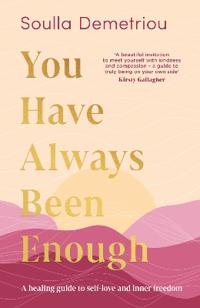 You Have Always Been Enough: A Healing Guide to Self-Love and Inner Freedom