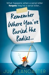 Remember Where Youâ??ve Buried the Bodies