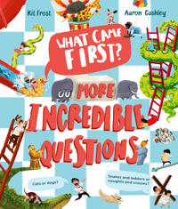 What Came First? – More Incredible Questions