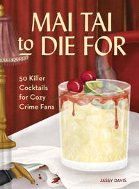Mai Tai to Die For … And Other Killer Cocktails