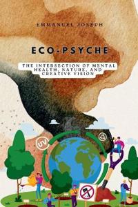 Eco-Psyche, The Intersection of Mental Health, Nature, and Creative Vision
