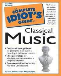 The Complete Idiot's Guide to Classical Music