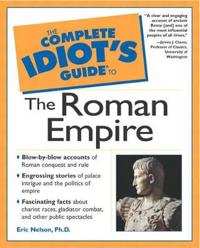 The Complete Idiot's Guide to the Roman Empire