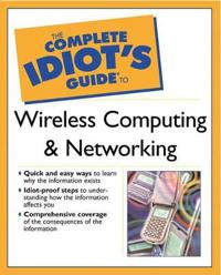 The Complete Idiot's Guide to Wireless Computing and Networking