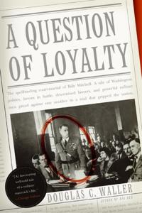 A Question Of Loyalty: General Billy Mitchell & The Court Marshall That Gripped The Nation