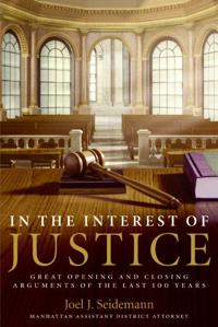 In The Interest Of Justice: Great Opening And Closing Arguments Of The L ast 100 Years