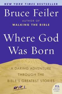 Where God Was Born: A Daring Adventure through the Bible's Greatest Stor ies