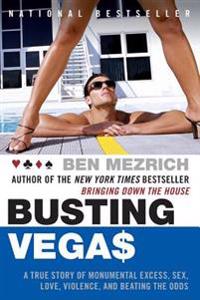 Busting Vegas: A True Story of Monumental Excess, Sex, Love, Violence, and Beating the Odds