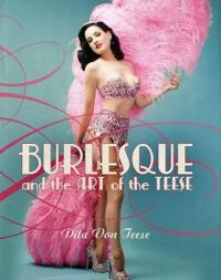 Burlesque and the art of the teese ; Fetish and the art of the teese