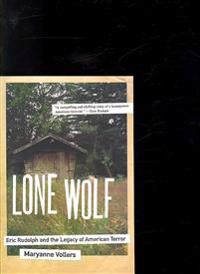 Lone Wolf: Eric Rudolph and the Legacy of American Terror