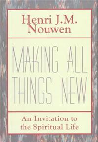 Making All Things New: An Invitation to the Spiritual Life