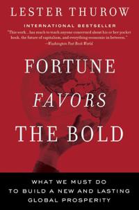 Fortune Favors The Bold: What We Must Do To Build A New And Lasting Glob al Prosperity