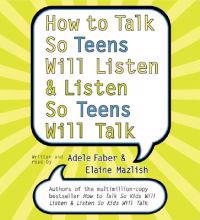 How to Talk So Teens Will Listen and Listen So Teens Will