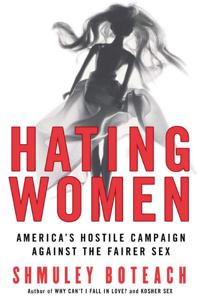 Hating Women: America's Hostile Campaign Against The Fairer Sex