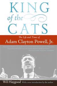 King of the Cats: The Life and Times of Adam Clayton Powell, Jr.