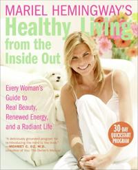 Mariel Hemingway's Healthy Living from Inside Out: Every Woman's Guide t o Real Beauty, Renewed Energy, and a Radiant Life