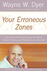 Your Erroneous Zones: Step-By-Step Advice For Escaping The T