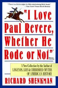 I Love Paul Revere, Whether He Rode or Not