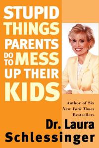 Stupid Things Parents Do To Mess Up Their Kids