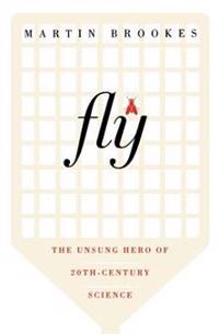 Fly: The Unsung Hero of Twentieth-Century Science