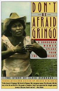 Don't Be Afraid, Gringo: A Honduran Woman Speaks From The Heart