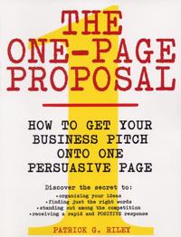 The One Page Proposal How To Get Your Business Pitch Onto One Persuasive Page