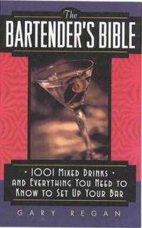 Bartenders bible - 1001 mixed drinks and everything you need to know to set