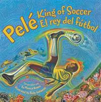 Pele, King of Soccer/Pele, El Rey del Futbol: Bilingual English-Spanish