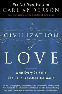 A Civilization of Love: What Every Catholic can do to Transform the Worl