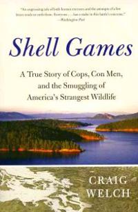 Shell Games: A True Story of Cops, Con Men, and the Smuggling of America's Strangest Wildlife