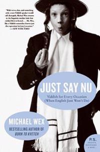 Just Say NU: Yiddish for Every Occasion (When English Just Won't Do)
