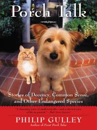 Porch Talk: Stories of Decency, Common Sense and other Endangered Specie s