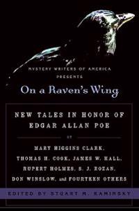 On a Raven's Wing: New Tales in Honor of Edgar Allan Poe by Mary Higgins Clark, Thomas H. Cook, James W. Hall, Rupert Holmes, S. J. Rozan, Don Winslow
