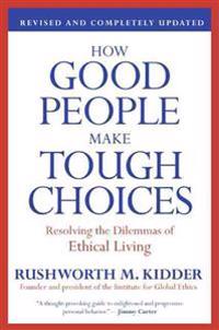 How Good People Make Tough Choices: Resolving the Dilemmas of Ethical Living