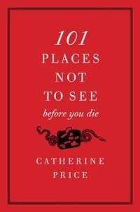 101 Places Not to See Before You Die