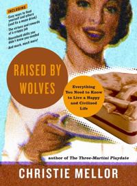 Raised by Wolves: Everything You Need to Know to Live a Happy and Civili zed Life