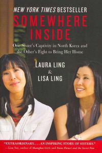 Somewhere Inside: One Sister's Captivity in North Korea and the Other's Fight to Bring Her Home