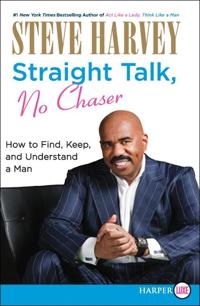 Straight Talk, No Chaser: How to Find, Keep and Understand a Man - Large Print