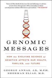 Genomic Messages: How the Evolving Science of Genetics Affects Our Health, Families, and Future