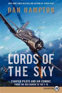 Lords of the Sky: Fighter Pilots and Air Combat, from the Red Baron to the F-16