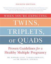 When You're Expecting Twins, Triplets, or Quads 4th Edition: Proven Guidelines for a Healthy Multiple Pregnancy