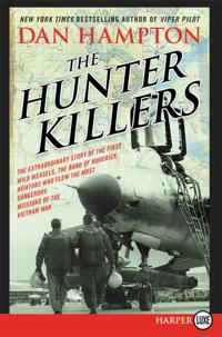 The Hunter Killers: The Extraordinary Story of the First Wild Weasels, the Band of Maverick Aviators Who Flew the Most Dangerous Missions [LP]