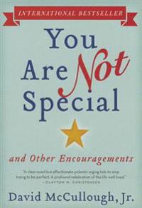 You Are Not Special: ... and Other Encouragements