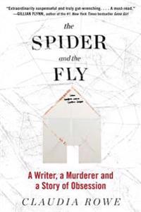 The Spider and the Fly: A Writer, a Murderer, and a Story of Obsession