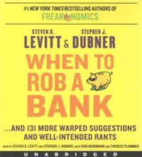 When to Rob a Bank: ...and 131 More Warped Suggestions and Well-Intended Rants