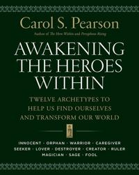 Awakening the Heroes Within: Twelve Archetypes to Help Us Find Ourselves and Transform Our World