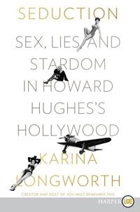 Seduction: Sex, Lies, and Stardom in Howard Hughes's Hollywood [Large Print]